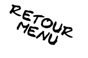RETOUR 
MENU